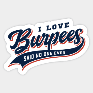 I Love Burpees Said No One Ever Sticker